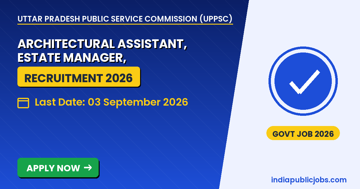 UPPSC Recruitment 2026 - 47 posts including Architectural Assistant, Estate Manager, Microbiologist and Programmer, apply online at uppsc.up.nic.in by 3 September 2026